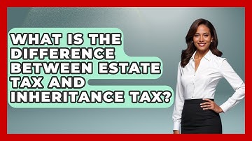 What Is The Difference Between Estate Tax And Inheritance Tax? - Wealth and Estate Planners