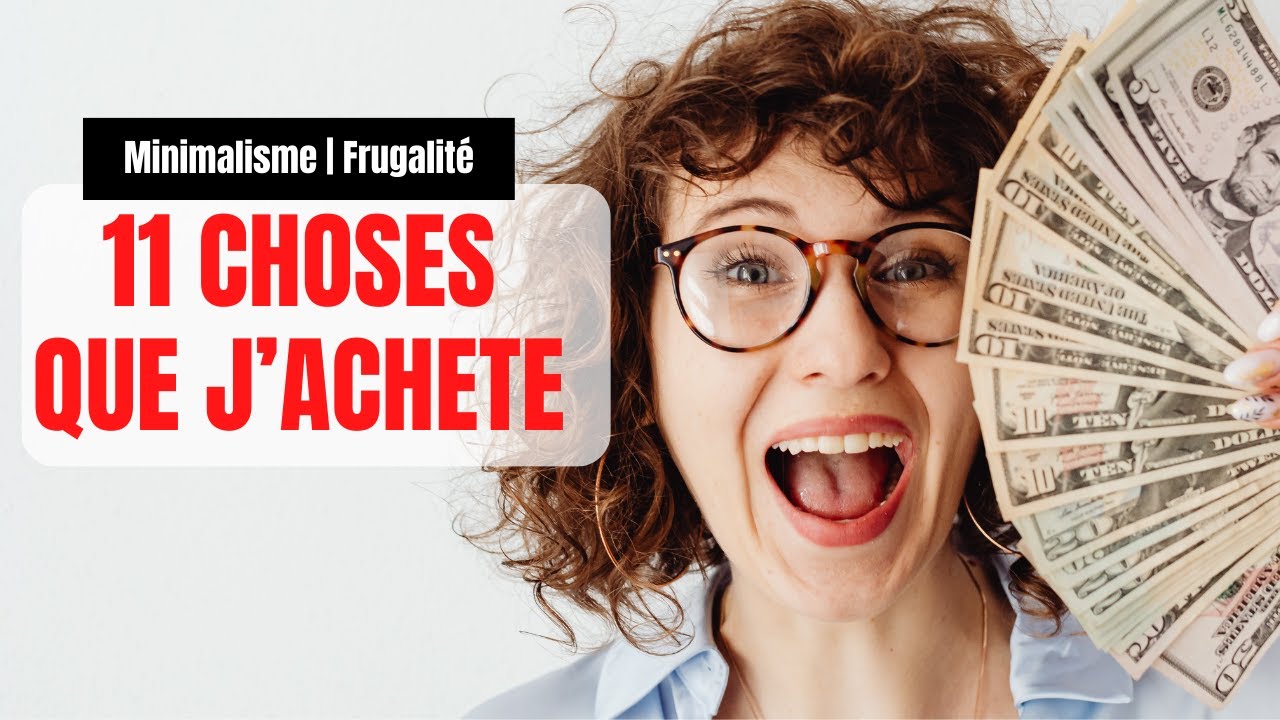 11 CHOSES QUE J’ACHÈTE EN TANT QUE MINIMALISTE FRUGALISTE