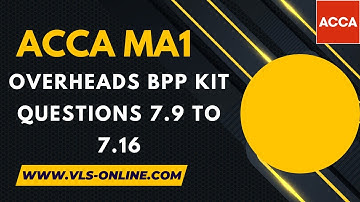 ACCA MA1 - Overheads BPP KIT 7.9 to 7.16 | Management Information Exam Practice Question & Solution