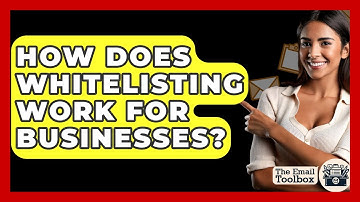 How Does Whitelisting Work For Businesses? - TheEmailToolbox.com