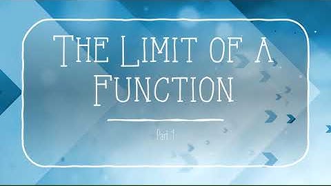 2.2 The Limit of a Function (part 1/2)