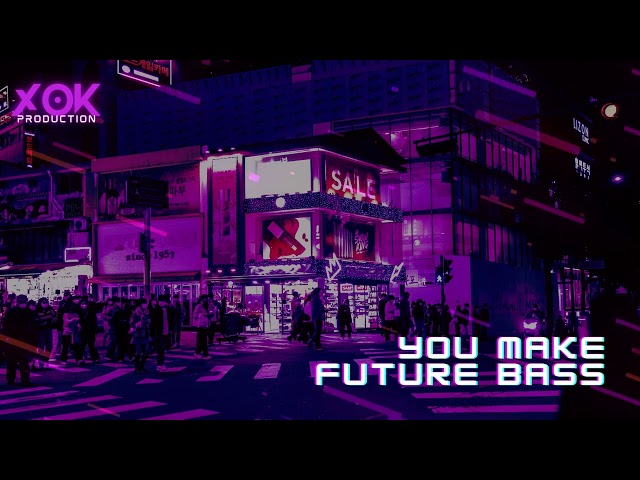 You Make - Future Bass [XOK Production] class=