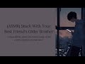 ASMR Stuck With Your Best Friend S Older Brother M4A Friends To Lovers Confession 