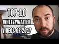 The TOP 10 WHEEZYWAITER VIDEOS OF 2017!