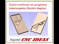 Cómo continuar un programa interrumpido (Vectric Aspire)