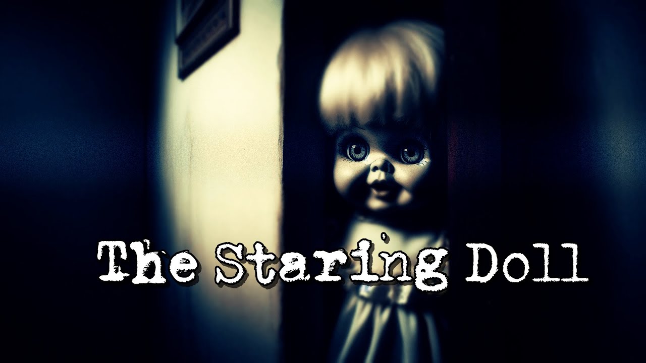 The Staring Doll CreepyPasta YouTube the-staring-doll-creepypasta-youtube