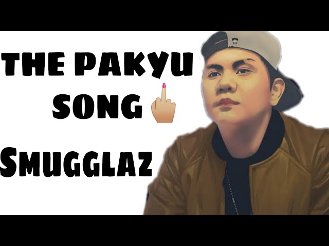 Smugglaz - The Pakyu Song (Lyrics) class=
