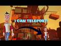 Hello Neighbor BUT I can TELEPORT