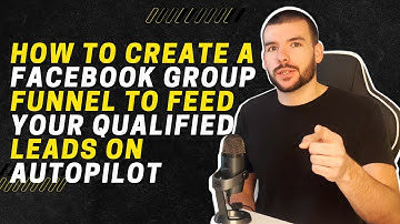 How to Create a Facebook Group Funnel to Feed You Qualified Leads on Autopilot