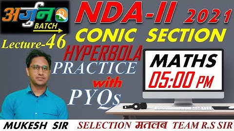 NDA Maths Lecture - 46 | Conic Section | Hyperbola | Practice With PYQs | NDA / NA  | Mukesh Sir