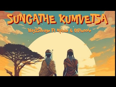 Way2Savage Sungathe Kumvetsa Ft Mphae 04Hunnie 
