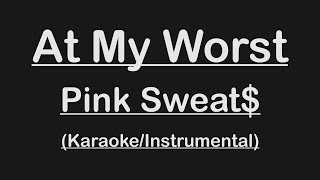 PINK SWEAT$ - AT MY WORST (KARAOKE / INSTRUMENTAL / LYRICS)