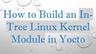 Famous How to Build an In-Tree Linux Kernel Module in Yocto Profile