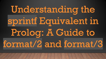 Understanding the sprintf Equivalent in Prolog: A Guide to format/2 and format/3