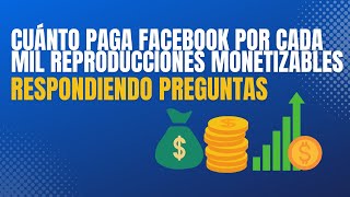 Cuánto paga Facebook por cada mil reproducciones monetizables  MONETIZACIÓN FACEBOOK