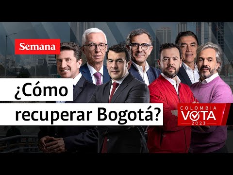 ¿Cómo recuperar a Bogotá? Los candidatos a la Alcaldía 2023, responden. | Semana Noticias