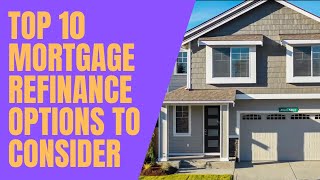 Top 10 Mortgage Refinance Options to Consider