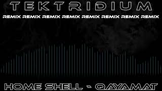 Home Shell - Qayamat (Tektridium Remix)