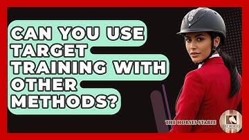 Can You Use Target Training With Other Methods? - The Horses Stable