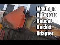 Making an adapter to mount a Kubota pin mount bucket on a Bobcat