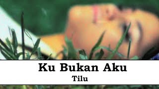 Tilu - Ku Bukan Aku