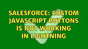 Salesforce: custom javascript buttons is not working in lightning