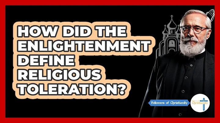 How Did The Enlightenment Define Religious Toleration? - Followers Of Christianity