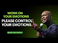 Work On Your Emotions PLEASE CONTROL YOUR EMOTIONS Apostle Joshua Selman