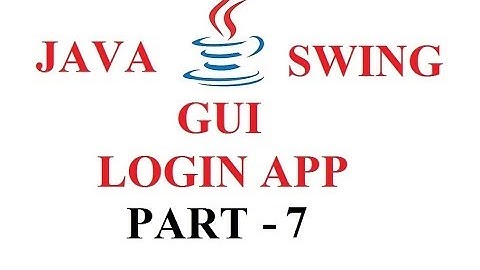 JAVA SWING GUI - LOGIN APPLICATION - PART 7