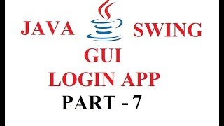 JAVA SWING GUI - LOGIN APPLICATION - PART 7