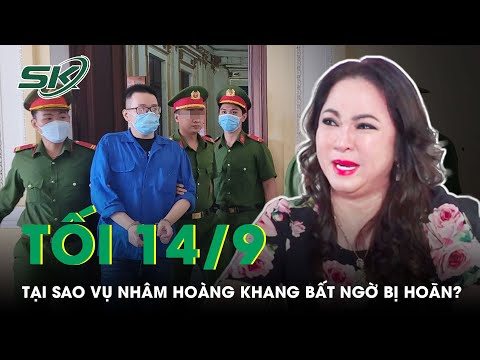 #1 Tối 14/9: Tại Sao Vụ Nhâm Hoàng Khang Bất Ngờ Bị Hoãn, Có Liên Quan Gì Đến AAAAAAAA? |SKĐS Mới Nhất 25 #1 Tối 14/9: Tại Sao Vụ Nhâm Hoàng Khang Bất Ngờ Bị Hoãn, Có Liên Quan Gì Đến Nguyễn Phương Hằng? |SKĐS Mới Nhất
