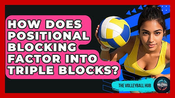 How Does Positional Blocking Factor Into Triple Blocks? - The Volleyball Hub