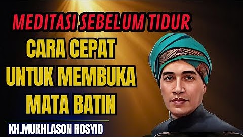 MEDITASI SEBELUM TIDUR CARA CEPAT UNTUK MEMBUKA MATA BATIN 💥KH mukhlason Rosyid #tauhid #hakikat 