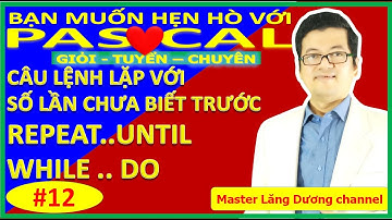 #12 PASCAL | Câu lệnh lặp với số lần chưa biết trước Repeat until, While do | GIỎI – TUYỂN – CHUYÊN