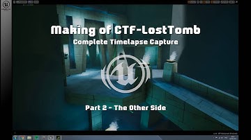 Making of CTF-LostTomb (UT4) with commentary Part 2 of 6