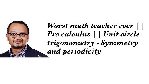 Worst math teacher ever || Pre calculus || Unit circle trigonometry - Symmetry and periodicity 