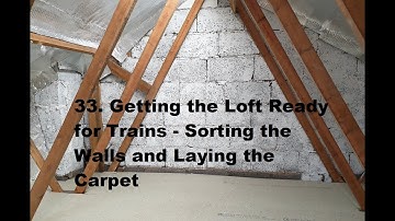 Getting The Loft Ready For Trains - Sorting The Walls And Laying The Carpet