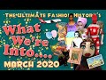 WHAT WE'RE INTO: March, 2020