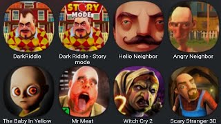 Dark Riddle,Dark Riddle Story Mode,Hello Neighbor,Angry Neighbor,Baby In Yellow,Mr Meat,Witch Cry 2