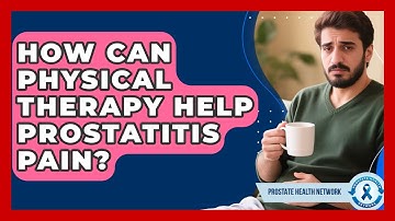 How Can Physical Therapy Help Prostatitis Pain? - Prostate Health Network