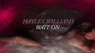 Hayley Williams - Wait On [Lyrics]