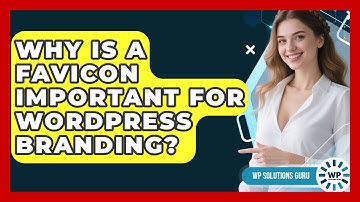 Why Is A Favicon Important For WordPress Branding? - WP Solutions Guru
