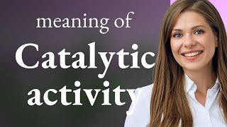 Understanding Catalytic Activity A Key to Accelerating Reactions