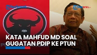 Mahfud MD Buka Suara soal Gugatan PDIP ke PTUN