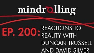Mindrolling – Ep. 200 – Reactions to Reality with Duncan Trussell and David Silver