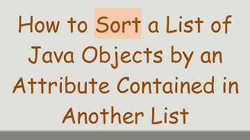 How to Sort a List of Java Objects by an Attribute Contained in Another List