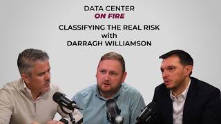 Data Centers on Fire: Classifying the Real Risk | Season 1 - Ep. 1