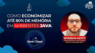 Como economizar até 80% de memória em ambientes Java | Meetup SaveinCloud