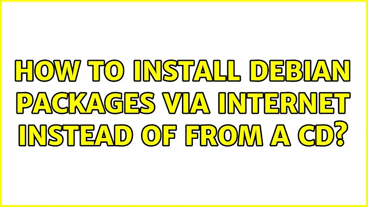 How to install Debian packages via internet instead of from a CD?