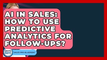 AI In Sales: How To Use Predictive Analytics For Follow-ups? - Sales Pro Blueprint
